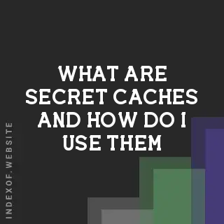 What are “Secret Caches“ and how do I use them? Banners
